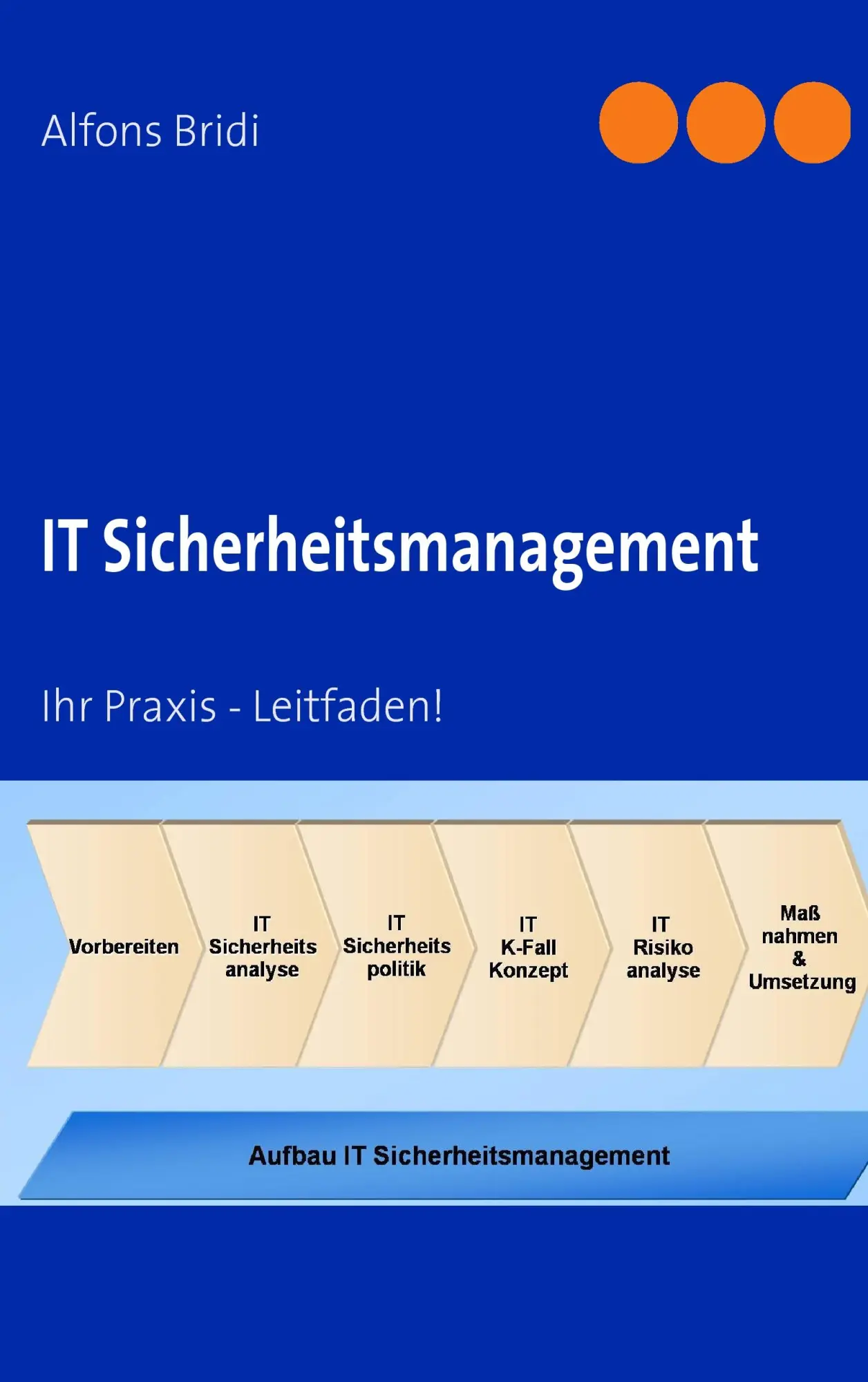 Cover: 9783837029093 | IT Sicherheitsmanagement | Ihr Praxis - Leitfaden! | Alfons Bridi