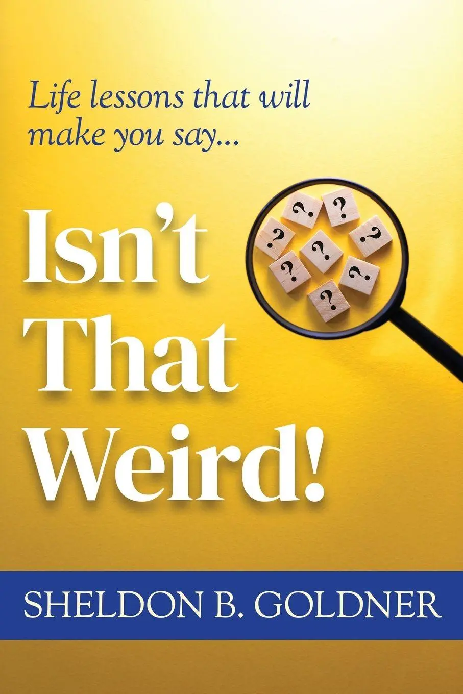 Cover: 9781969679193 | ISN'T THAT WEIRD! | Life lessons that will make you say... | Goldner