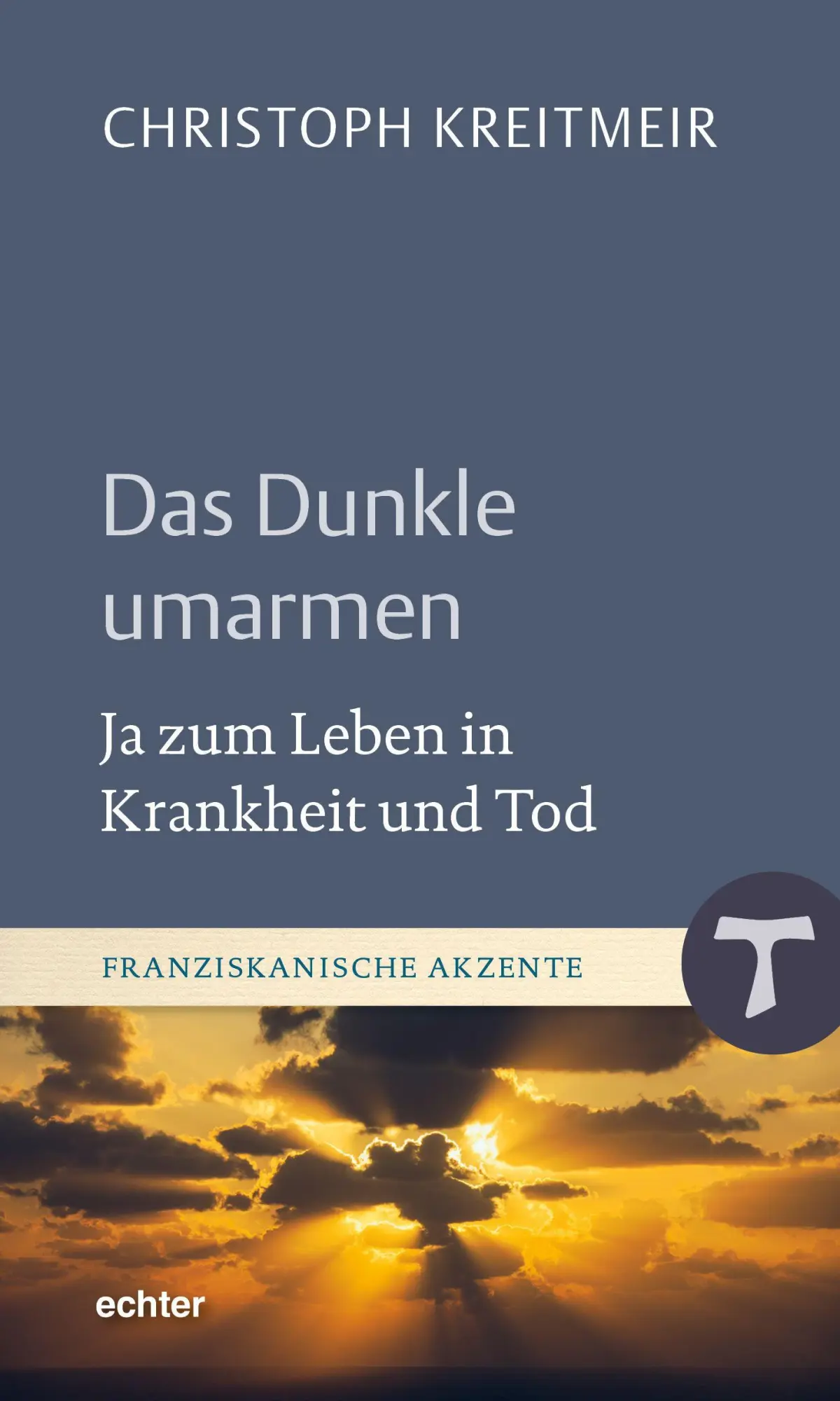 Cover: 9783429069193 | Das Dunkle umarmen | Ja zum Leben in Krankheit und Tod | Kreitmeir