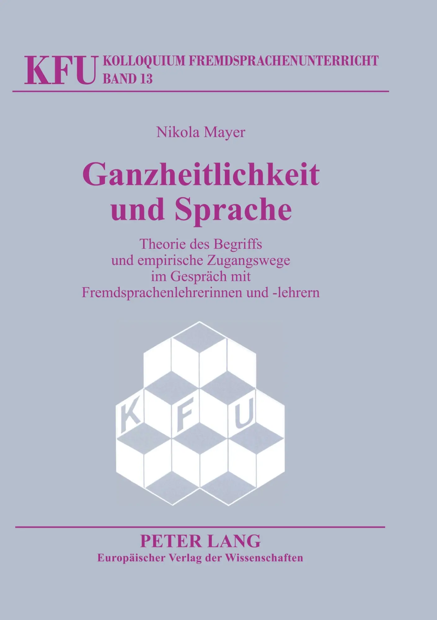 Ganzheitlichkeit und Sprache: Theorie des Begriffs und empirische Zugangswege im Gespräch mit Fremdsprachenlehrerinnen und -lehrern (Kolloquium Fremdsprachenunterricht)