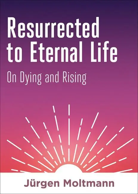 Cover: 9781506469393 | Resurrected to Eternal Life | On Dying and Rising | Jurgen Moltmann