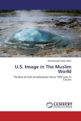 U.S. Image in The Muslim World | The Rise of Anti-Americanism Since 1999 and its Causes | Muhammad Zubair Khan | Taschenbuch | Englisch | LAP Lambert Academic Publishing | EAN 9783659109393 - Khan, Muhammad Zubair