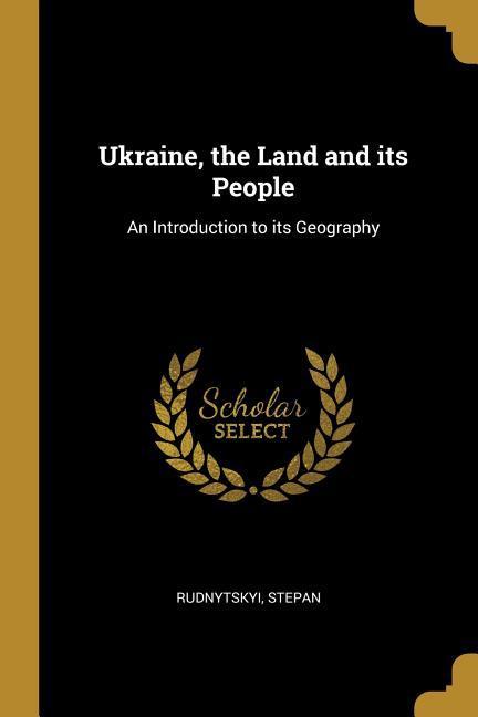 Ukraine, the Land and its People: An Introduction to its Geography | Rudnytskyi Stepan | Taschenbuch | Englisch | 2019 | WENTWORTH PR | EAN 9780530769493 - Stepan, Rudnytskyi