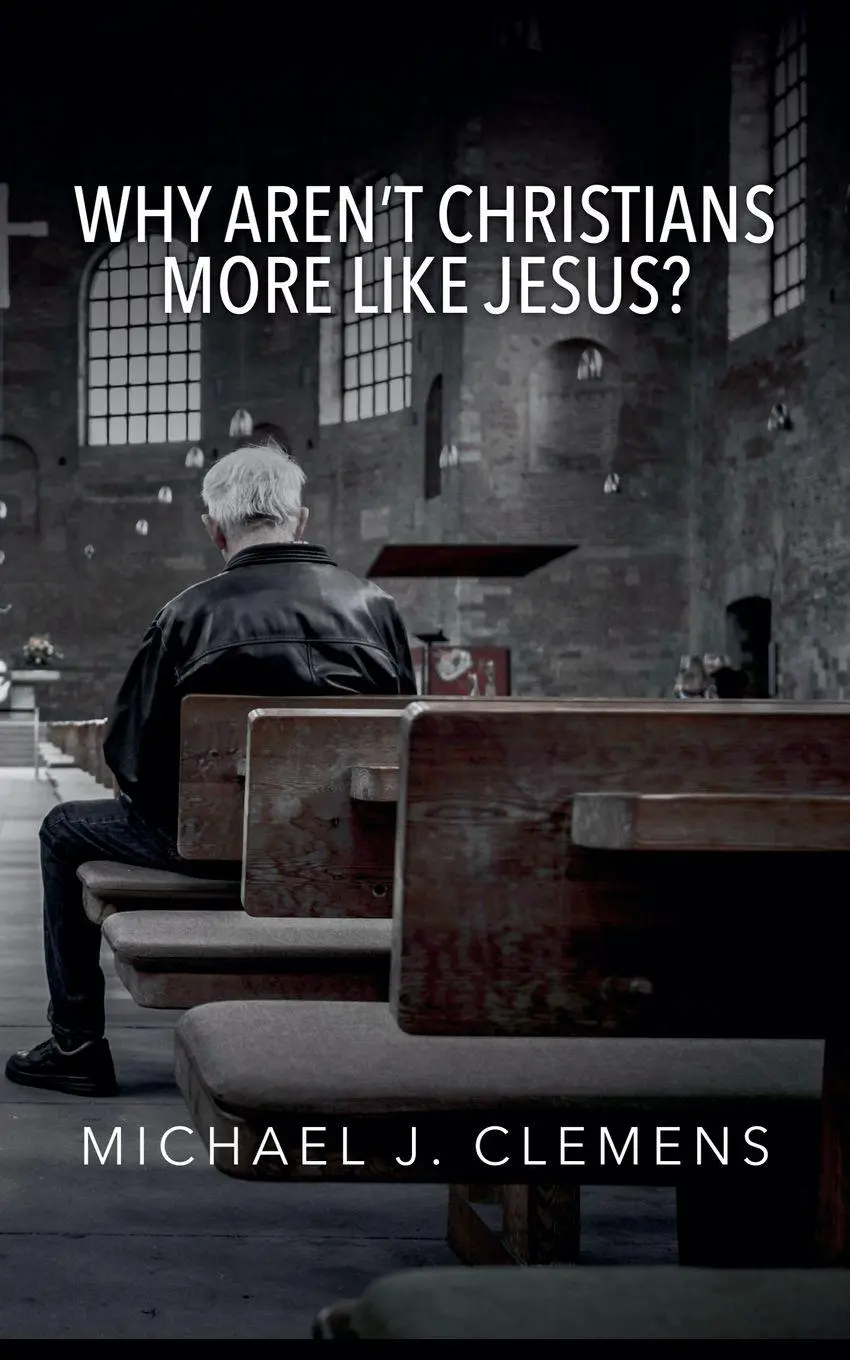Cover: 9781958139493 | Why Aren't Christians More Like Jesus? | Michael J. Clemens | Buch