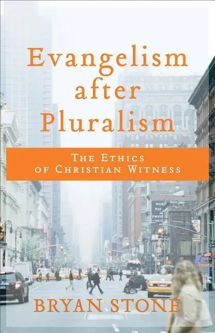 Cover: 9780801099793 | Evangelism After Pluralism | The Ethics of Christian Witness | Stone