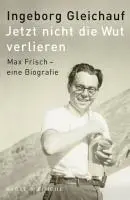 Cover: 9783312009893 | Jetzt nicht die Wut verlieren | Max Frisch - eine Biographie | Buch