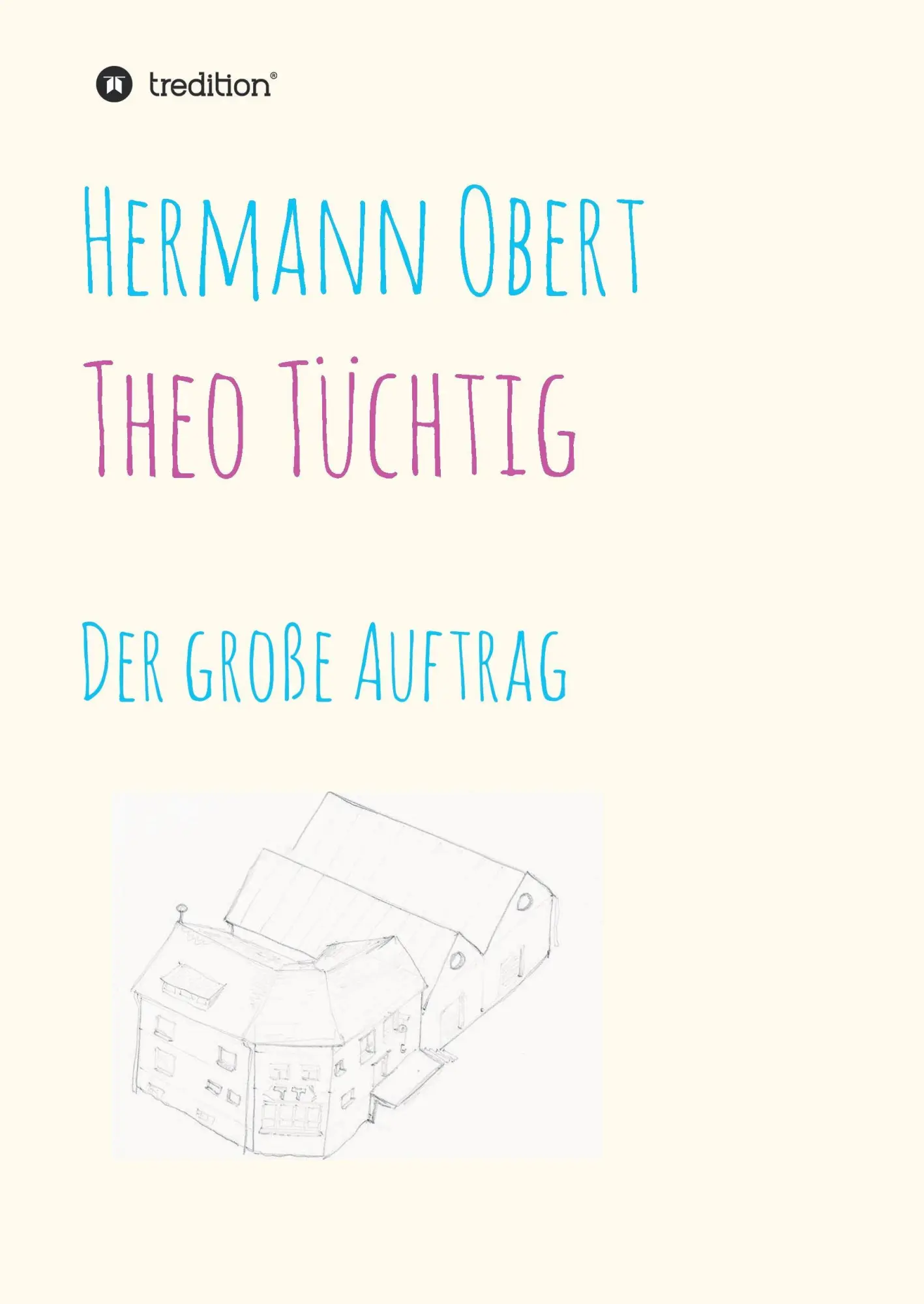 Cover: 9783734539893 | Theo Tüchtig | Der große Auftrag | Hermann Obert | Buch | 368 S.