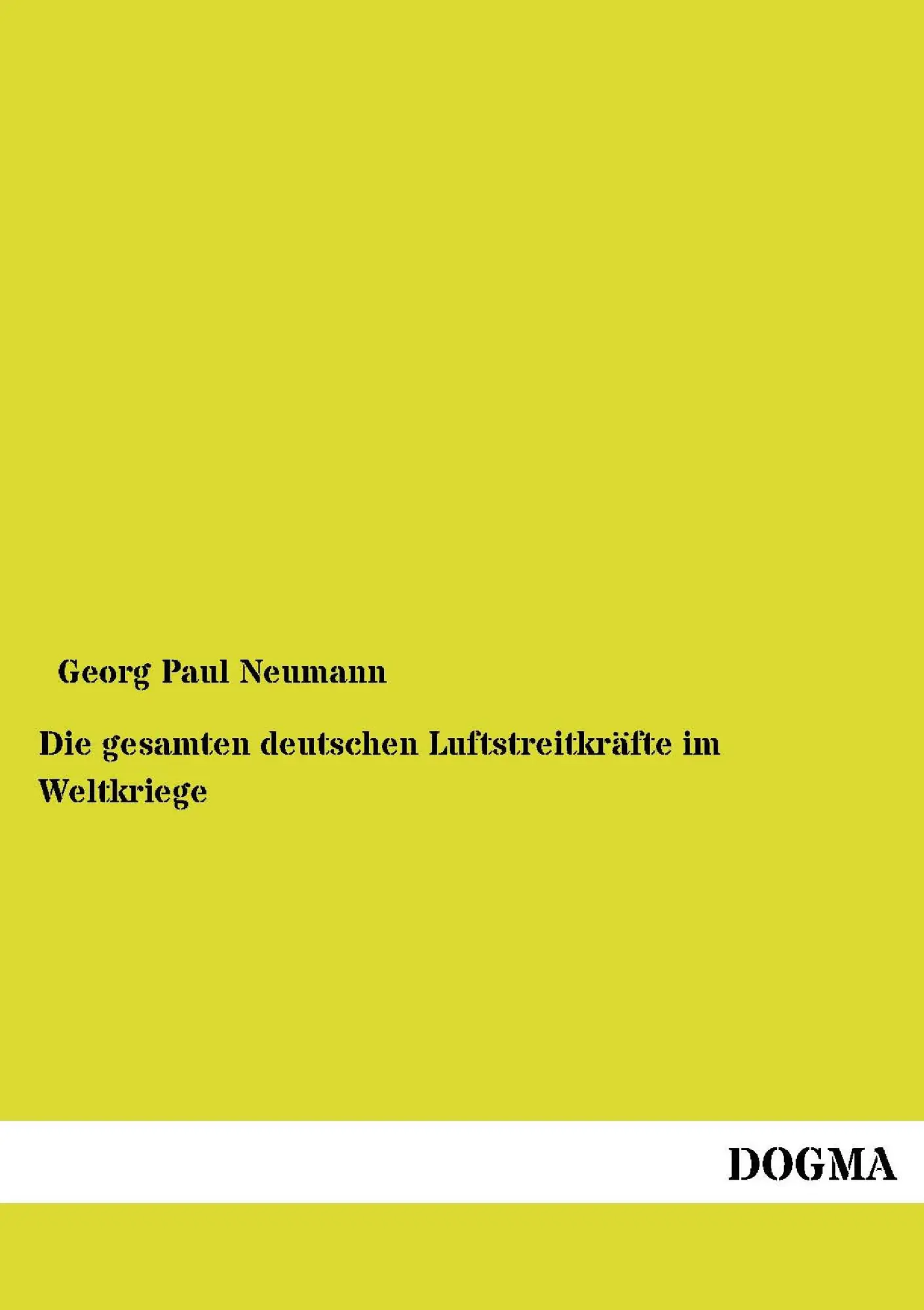 Cover: 9783954549993 | Die gesamten deutschen Luftstreitkräfte im Weltkriege | Neumann | Buch