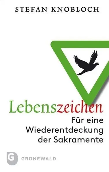 Cover: 9783786730194 | Lebenszeichen | Für eine Wiederentdeckung der Sakramente | Knobloch