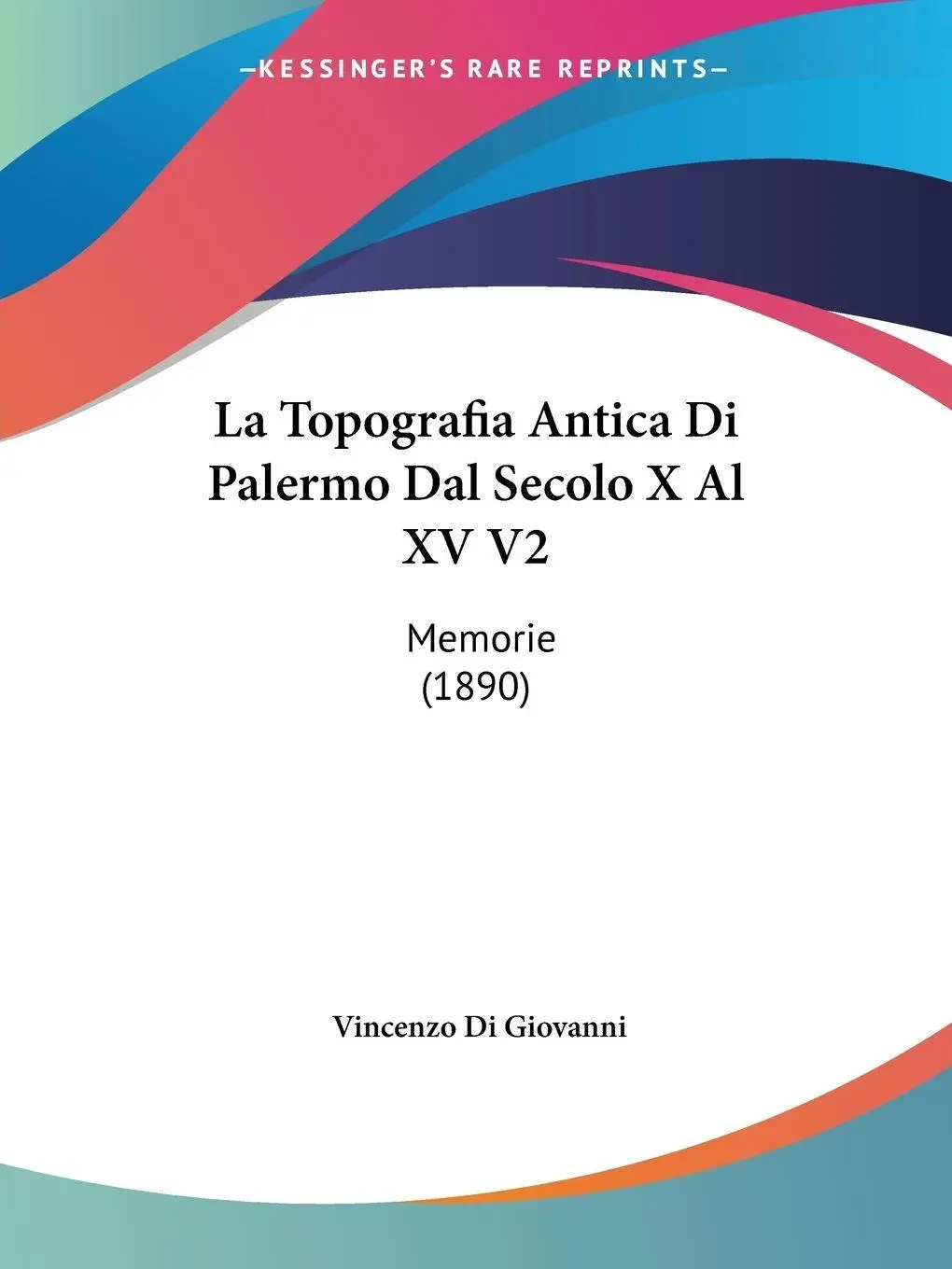 Cover: 9781160740494 | La Topografia Antica Di Palermo Dal Secolo X Al XV V2 | Memorie (1890)