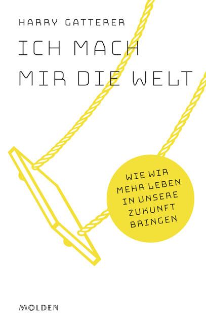Cover: 9783222150494 | Ich mach mir die Welt | Wie wir mehr Leben in unsere Zukunft bringen