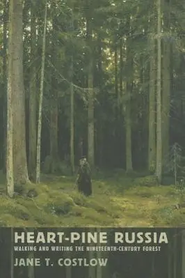 Cover: 9780801450594 | Heart–Pine Russia – Walking and Writing the Nineteenth–Century Forest