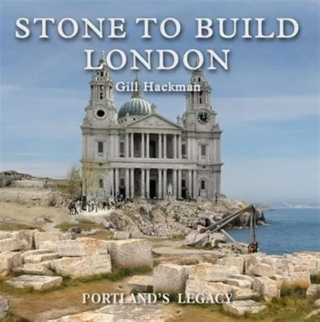 Cover: 9780956440594 | Stone to Build London | Portland's Legacy | Gill Hackman | Buch | 2014