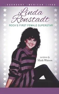 Cover: 9780990610694 | Linda Ronstadt: Rock's First Female Superstar | Mark Watson | Buch