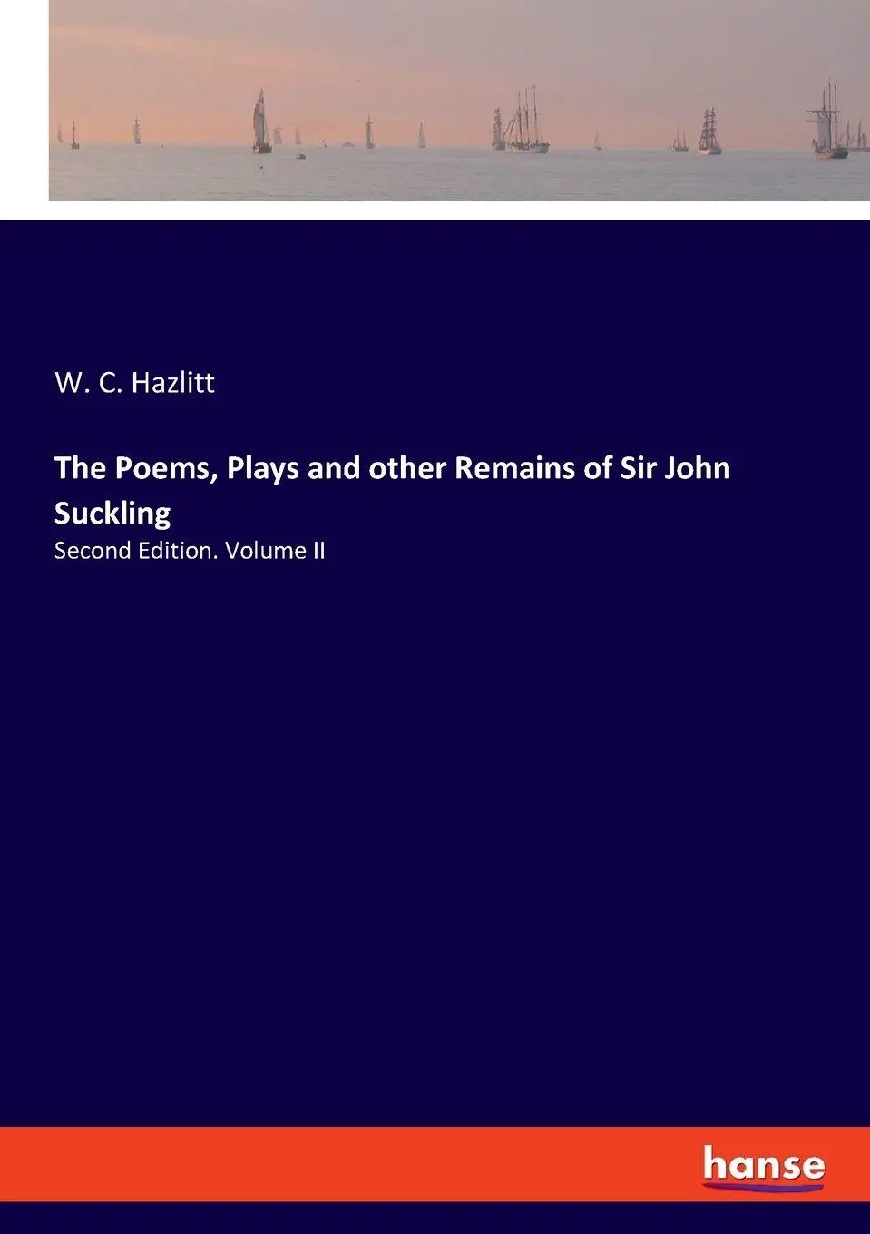The Poems Plays and other Remains of Sir John Suckling - W C Hazlitt Kartoniert (TB)