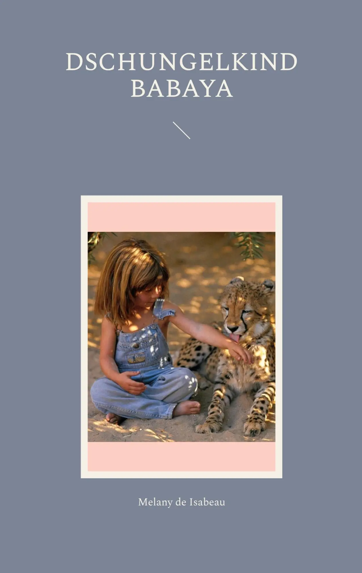 Cover: 9783757830694 | Dschungelkind Babaya | Melany de Isabeau | Taschenbuch | 252 S. | 2023