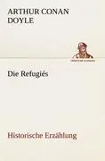 Cover: 9783842420694 | Die Refugiés | Historische Erzählung | Arthur Conan Doyle | Buch