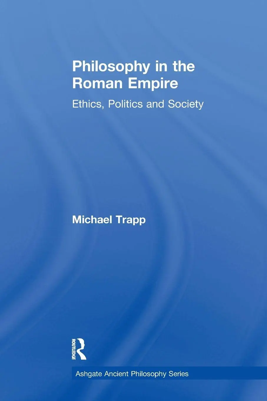 Cover: 9781138270794 | Philosophy in the Roman Empire | Ethics, Politics and Society | Trapp