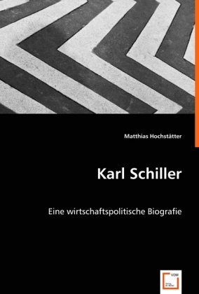 Karl Schiller | Eine wirtschaftspolitische Biografie | Matthias Hochstätter | Taschenbuch | Deutsch | VDM Verlag Dr. Müller | EAN 9783639010794 - Hochstätter, Matthias