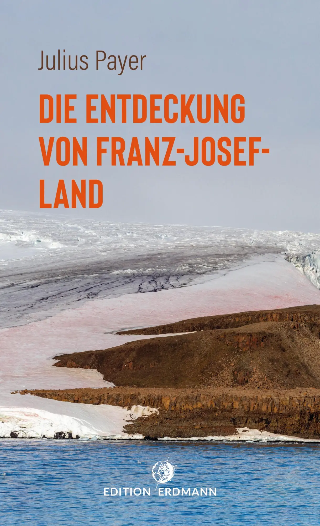 Cover: 9783737400794 | Die Entdeckung von Franz-Josef-Land | Julius Payer | Taschenbuch