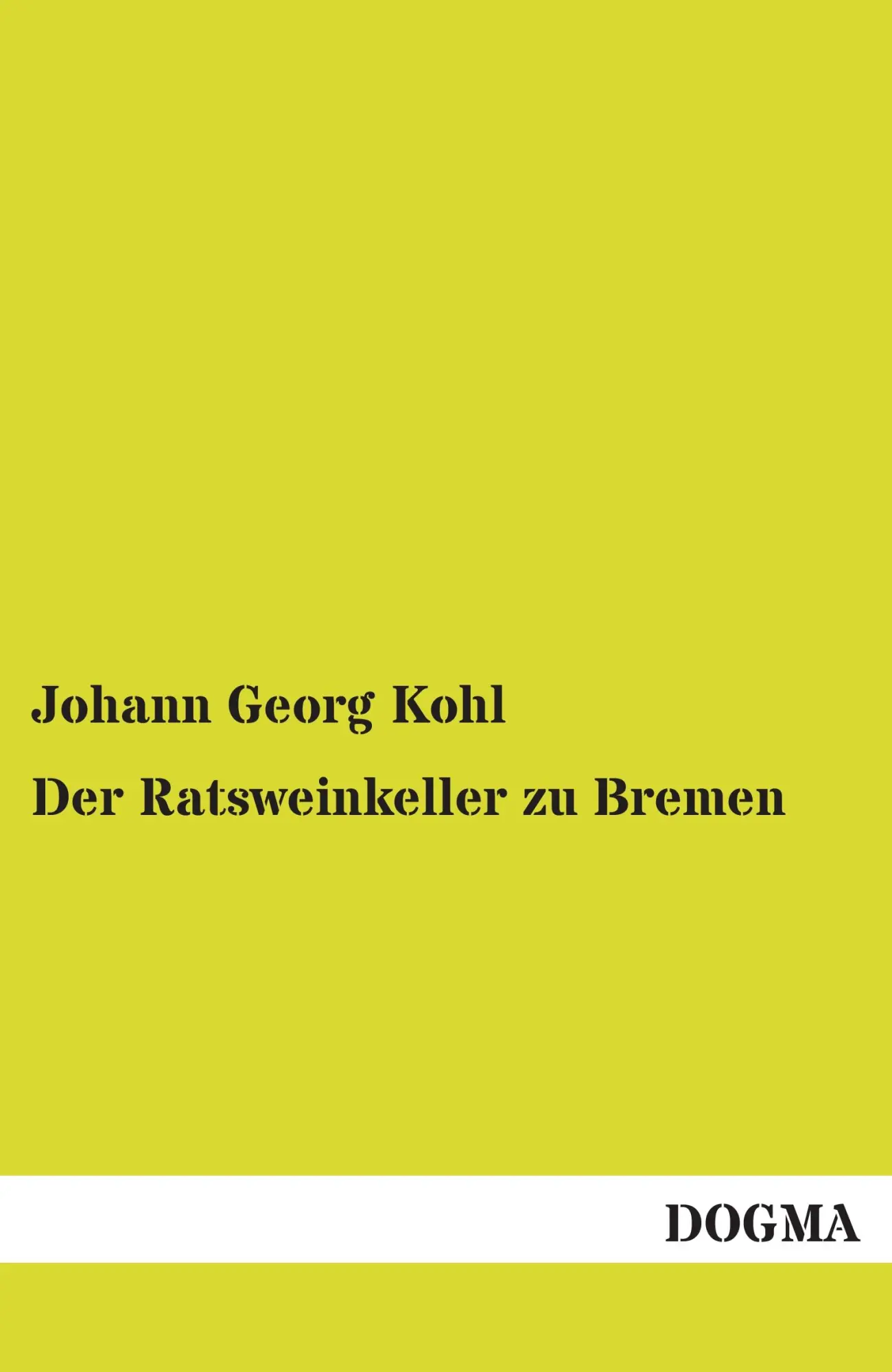 Cover: 9783955800994 | Der Ratsweinkeller zu Bremen | Johann Georg Kohl | Taschenbuch | 2013
