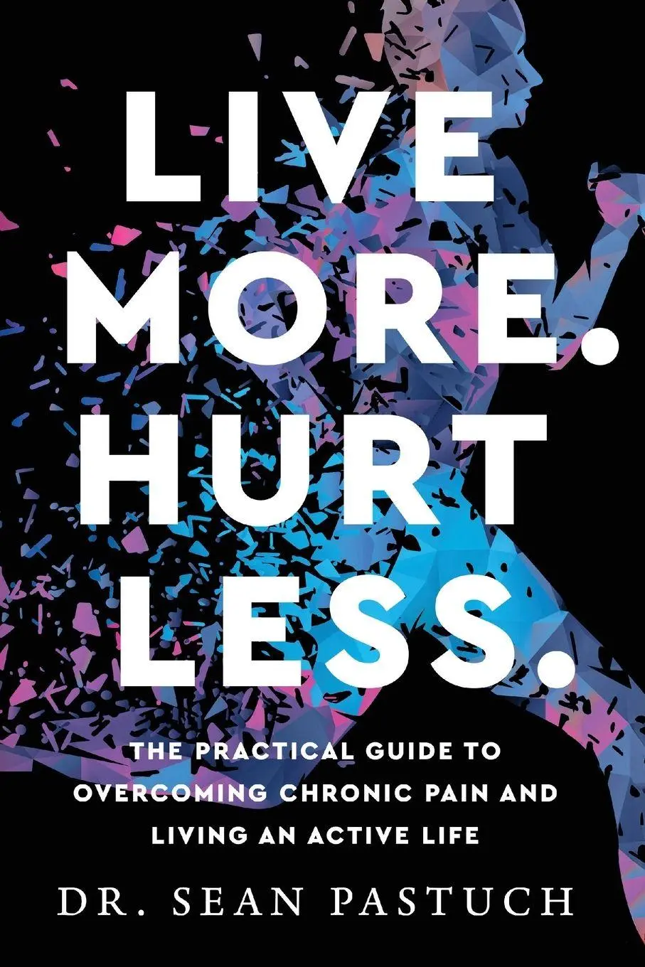 Cover: 9798992540994 | Live More. Hurt Less. | Sean Pastuch | Taschenbuch | Dr. Sean Pastuch