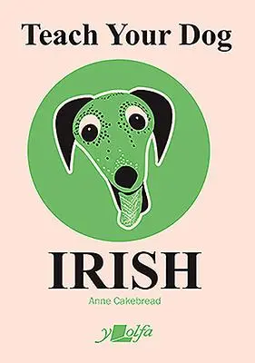 Cover: 9781912631094 | Teach Your Dog Irish | Anne Cakebread | Taschenbuch | Englisch | 2020