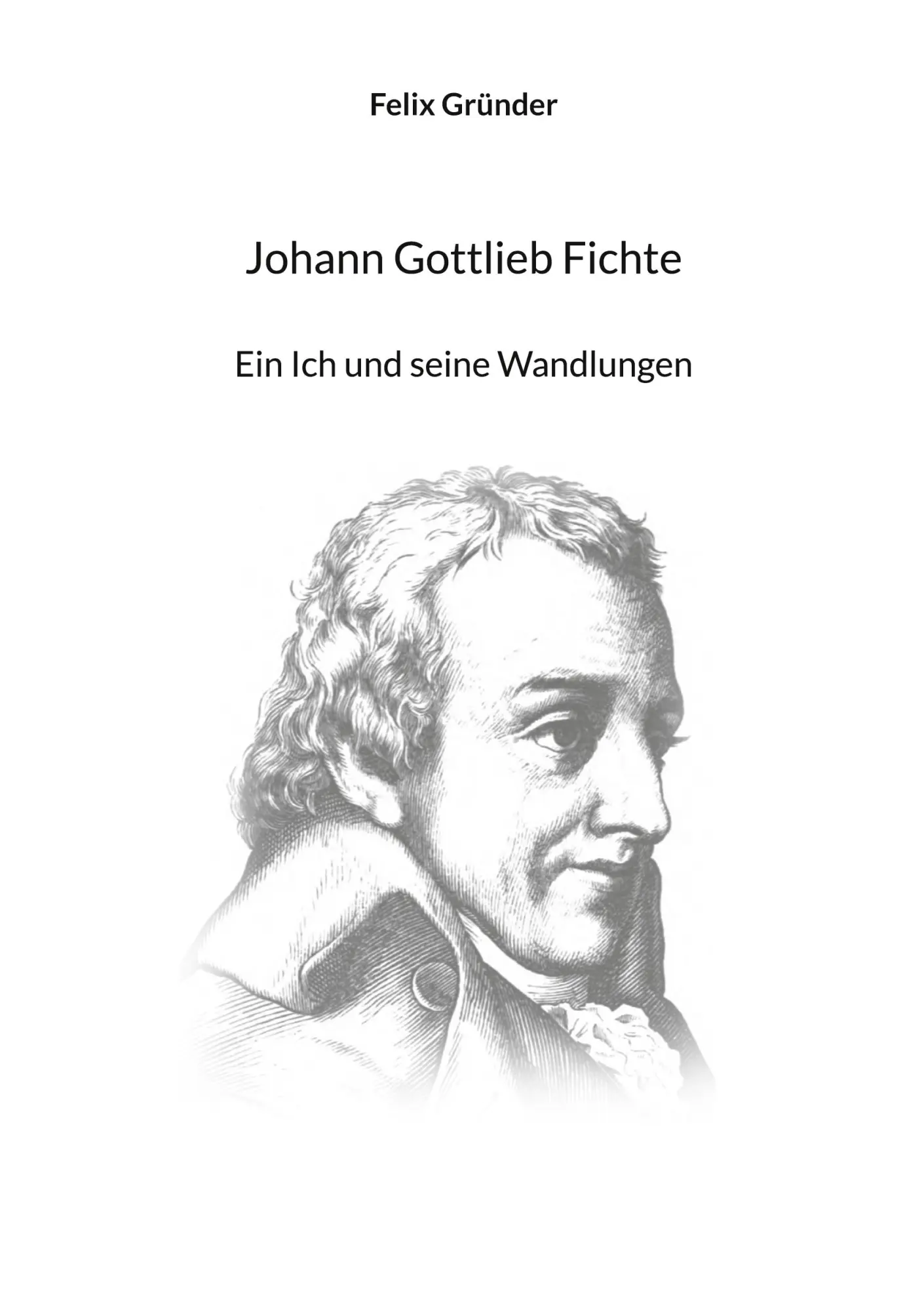Cover: 9783819231094 | Johann Gottlieb Fichte | Ein Ich und seine Wandlungen | Felix Gründer