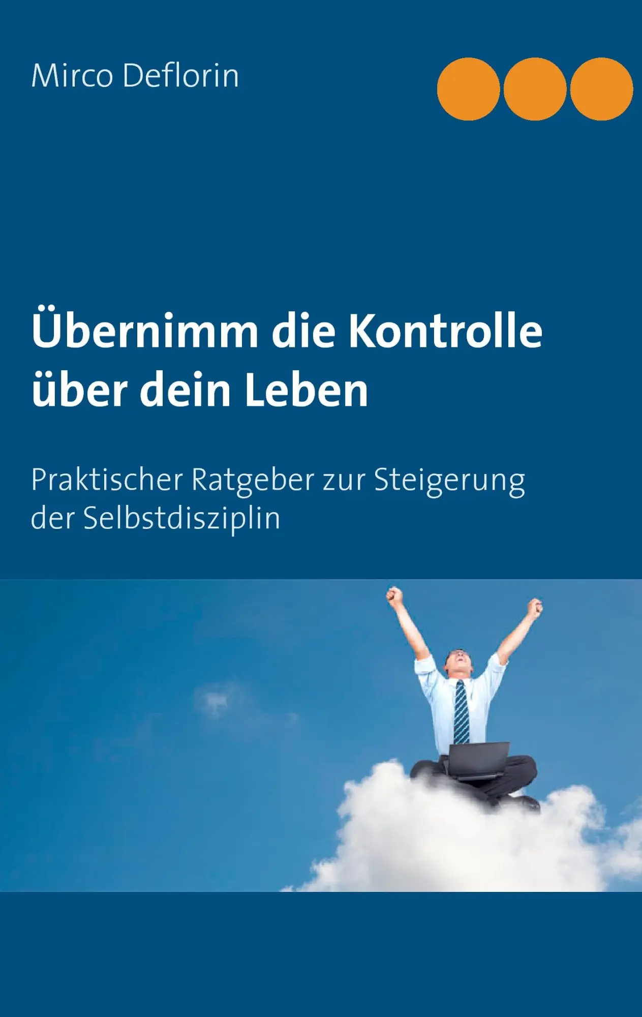 Cover: 9783732241194 | Übernimm die Kontrolle über dein Leben | Mirco Deflorin | Taschenbuch