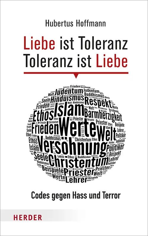 Cover: 9783451381294 | Liebe ist Toleranz - Toleranz ist Liebe | Codes gegen Hass und Terror