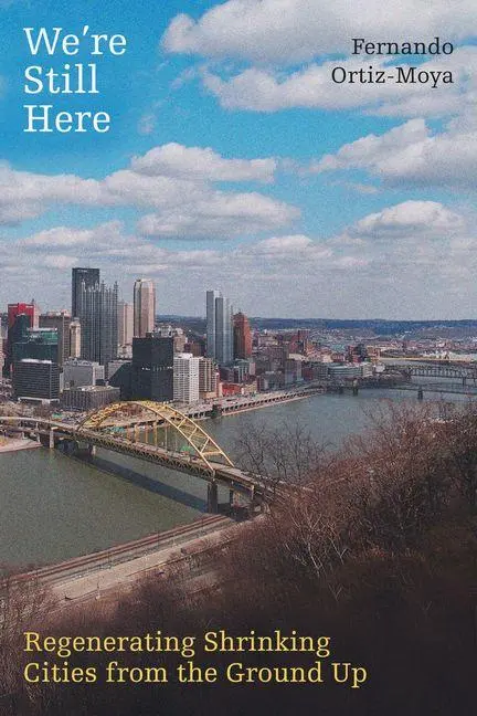 Cover: 9780520421394 | We're Still Here | Regenerating Shrinking Cities from the Ground Up