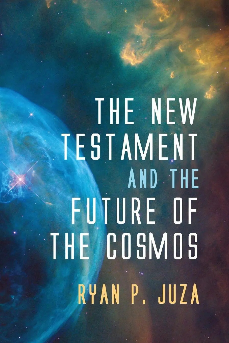 Cover: 9781725271494 | The New Testament and the Future of the Cosmos | Ryan P. Juza | Buch