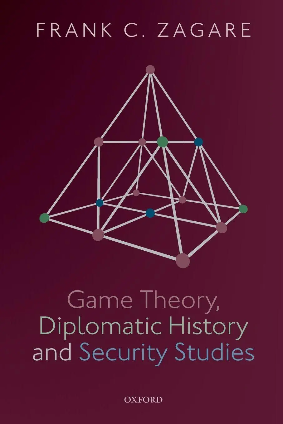 Cover: 9780198831594 | Game Theory, Diplomatic History and Security Studies | Frank C. Zagare