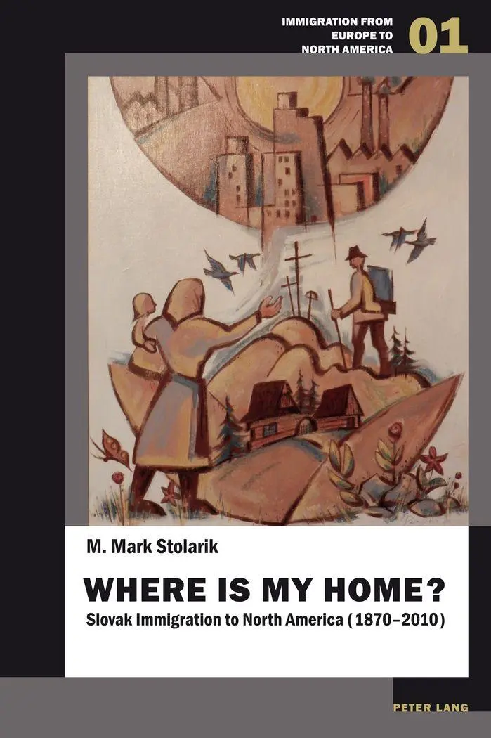 Where is my home?: Slovak Immigration to North America (1870-2010) (Immigration from Europe to North America)