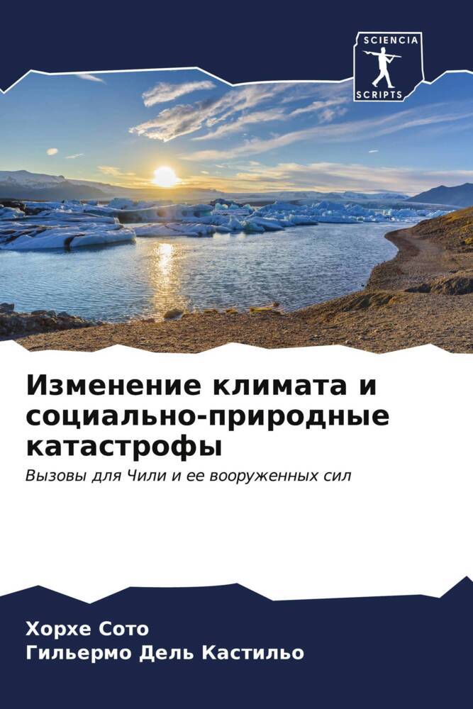 Izmenenie klimata i social'no-prirodnye katastrofy | Vyzowy dlq Chili i ee wooruzhennyh sil | Horhe Soto (u. a.) | Taschenbuch | Paperback | Russisch | 2023 | Sciencia Scripts | EAN 9786206991694 - Soto, Horhe