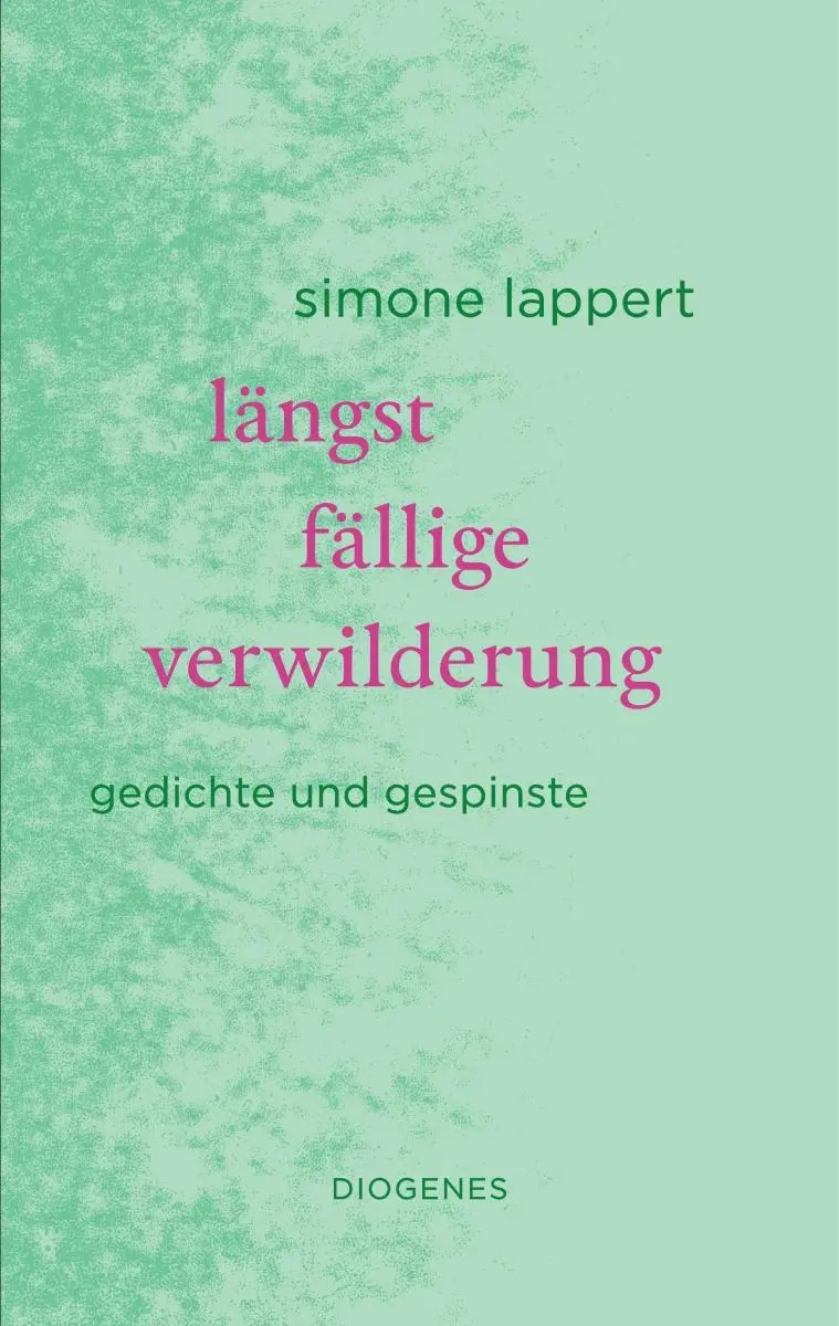 Cover: 9783257071894 | längst fällige verwilderung | Gedichte und Gespinste | Simone Lappert