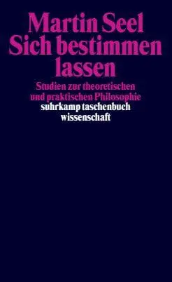 Cover: 9783518291894 | Sich bestimmen lassen | Martin Seel | Taschenbuch | 304 S. | Deutsch