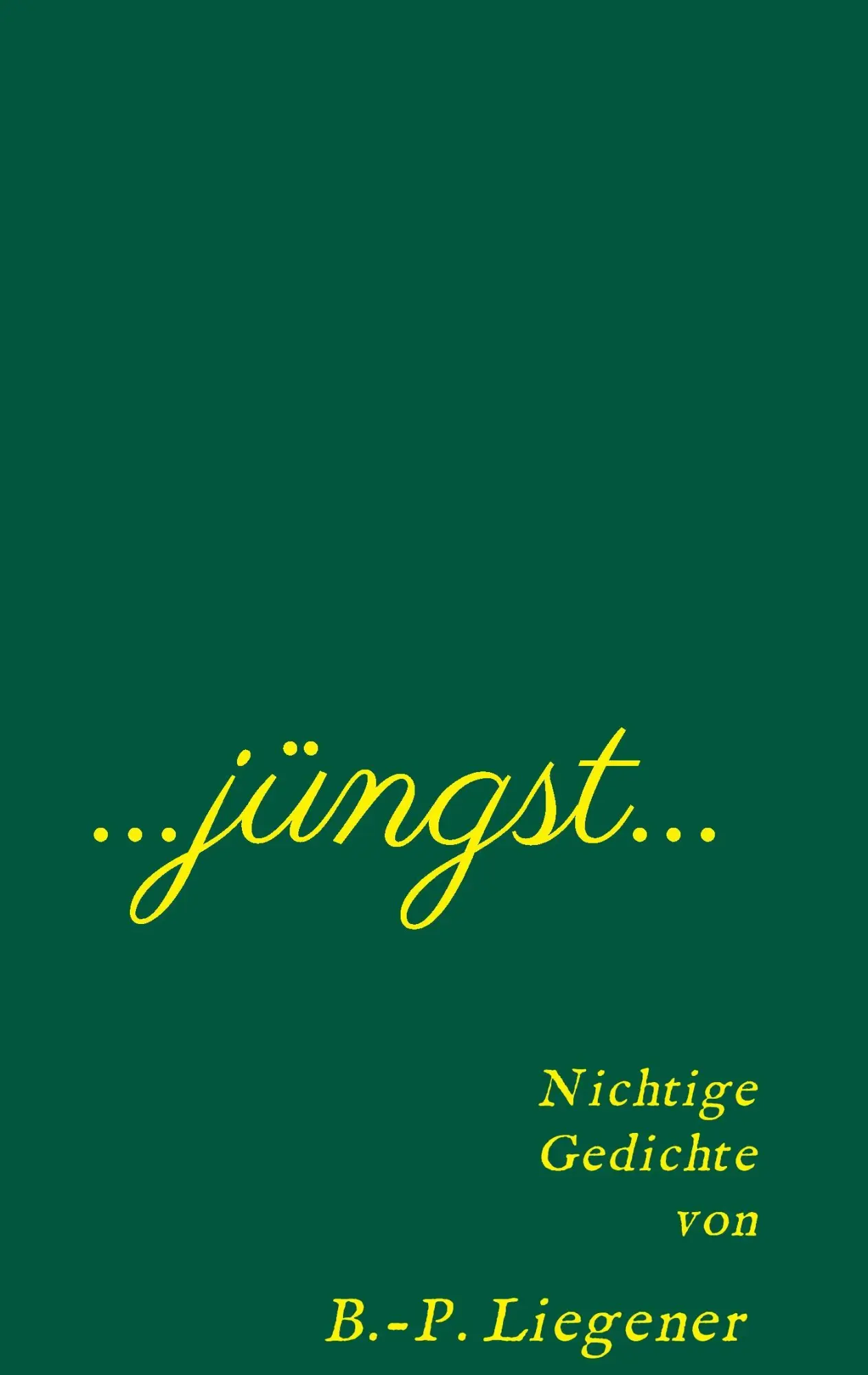 Cover: 9783734512094 | Jüngst | Nichtige Gedichte | Bernd-Peter Liegener | Taschenbuch | 2016