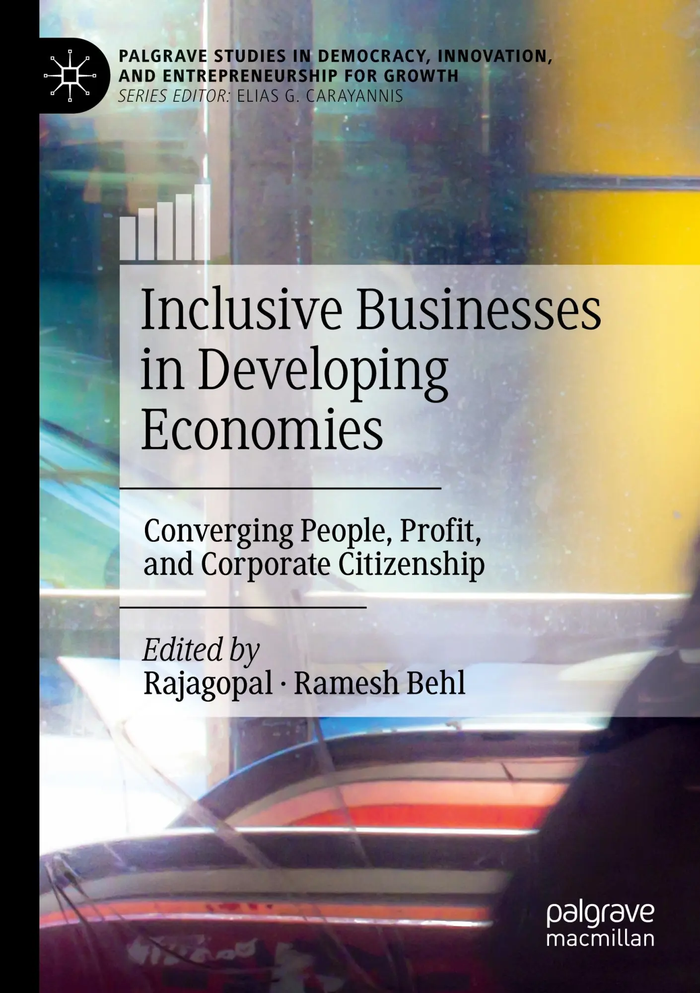 Inclusive Businesses in Developing Economies: Converging People, Profit, and Corporate Citizenship (Palgrave Studies in Democracy, Innovation, and Entrepreneurship for Growth)