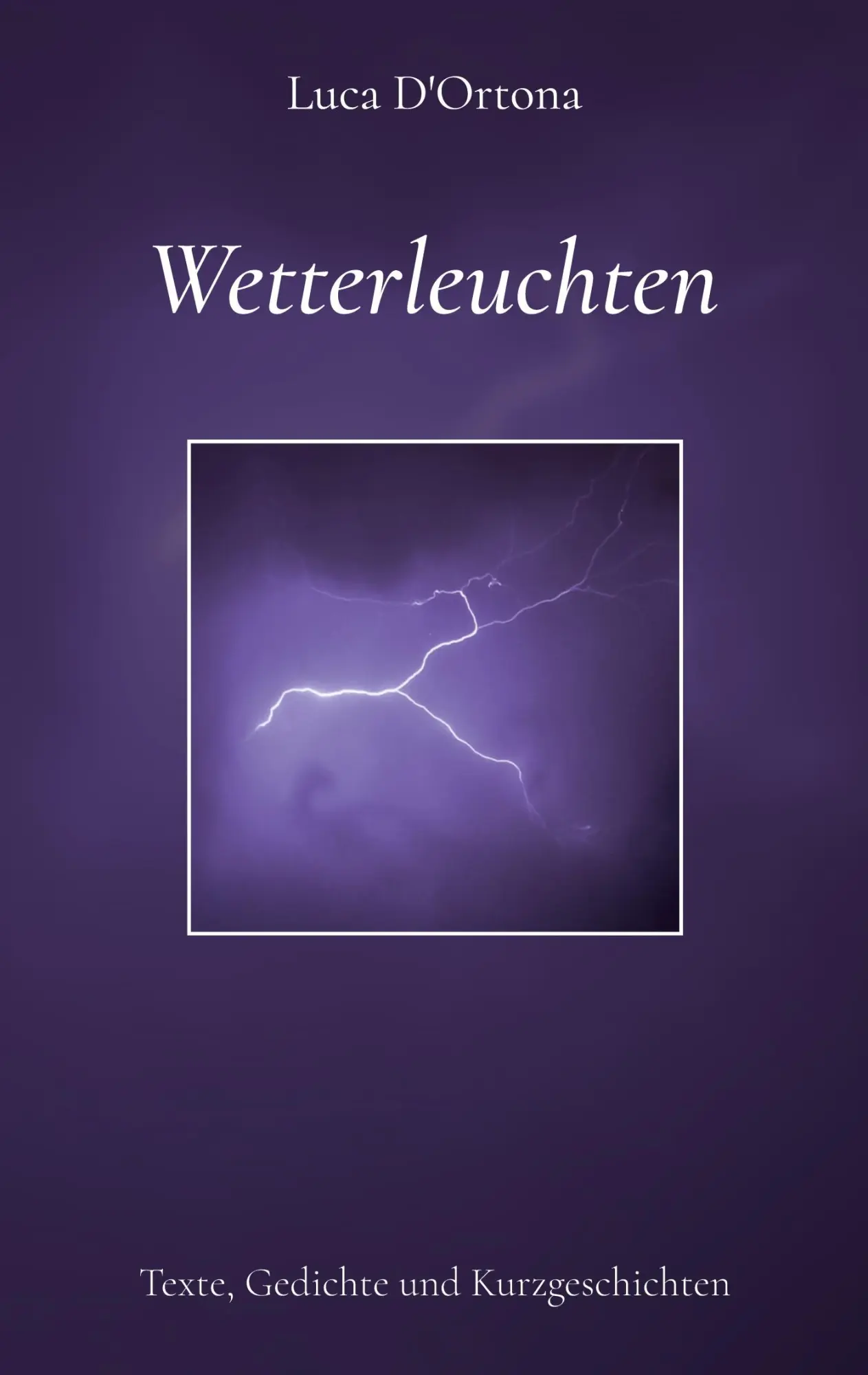 Cover: 9783756822294 | Wetterleuchten | Texte, Gedichte und Kurzgeschichten | Luca D'Ortona
