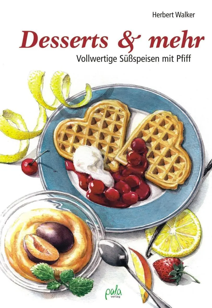 Cover: 9783895662294 | Desserts &amp; mehr | Vollwertige Süßspeisen mit Pfiff | Herbert Walker