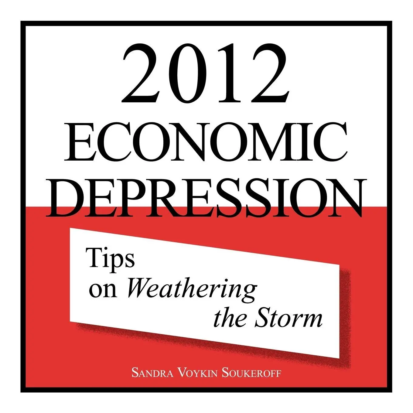 Cover: 9781452532394 | 2012 Economic Depression | Tips on Weathering the Storm | Soukeroff