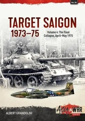 Cover: 9781804512494 | Target Saigon 1973-75 | Volume 4 - The Final Collapse, April-May 1975