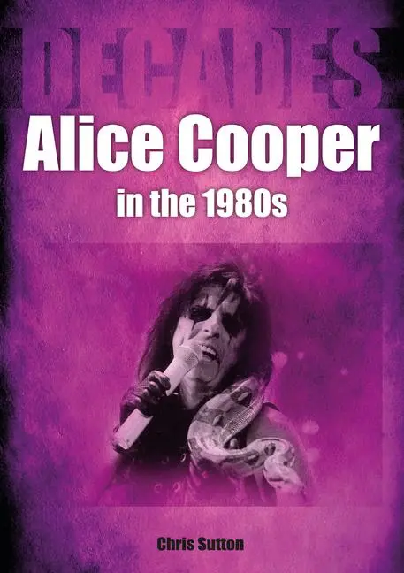Cover: 9781789522594 | Alice Cooper in the 80s | Decades | Chris Sutton | Taschenbuch | 2023