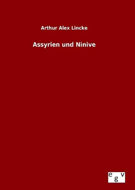 Cover: 9783734002694 | Assyrien und Ninive | Arthur Alex Lincke | Buch | 64 S. | Deutsch