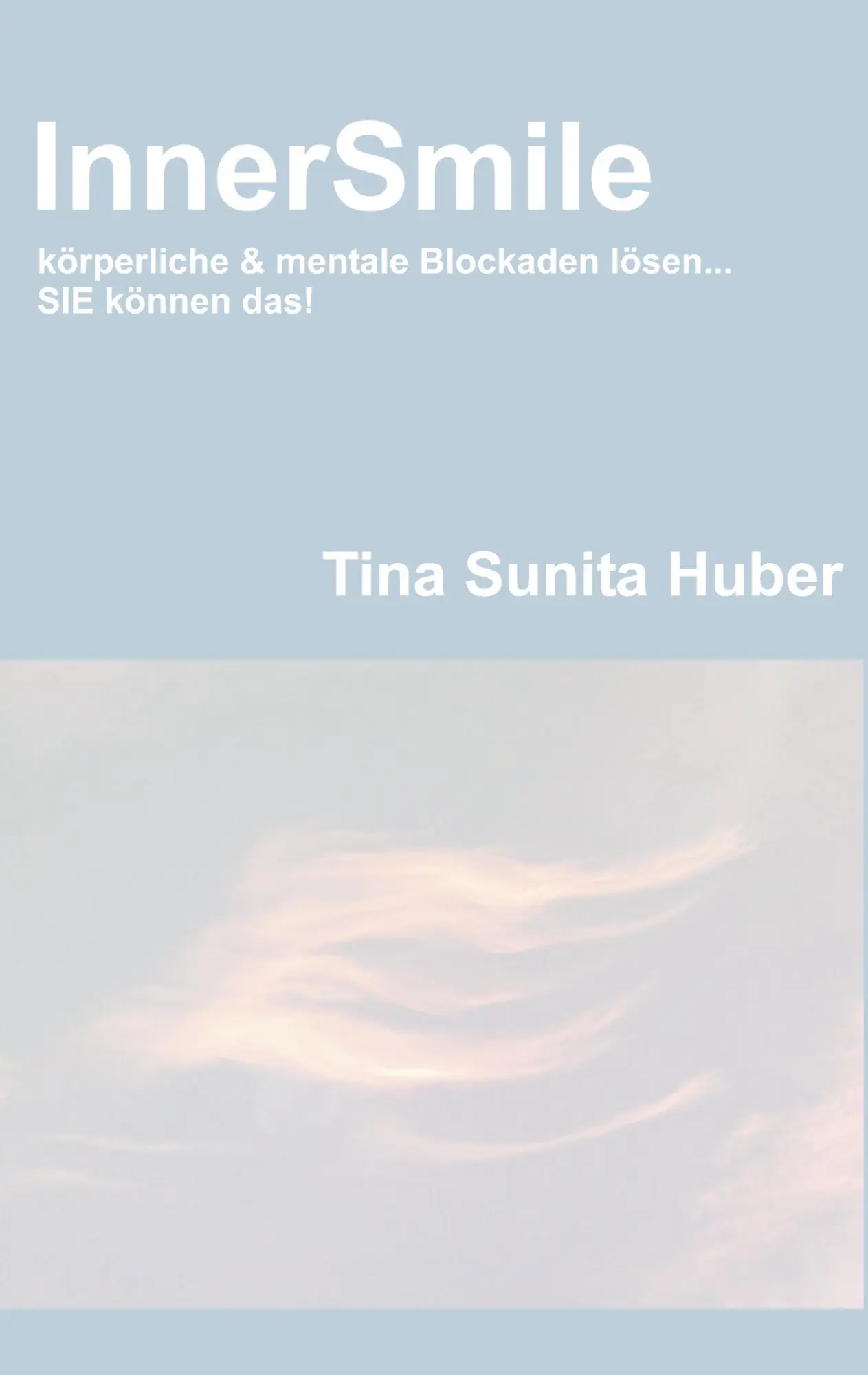 Cover: 9783844812794 | InnerSmile | körperliche & mentale Blockaden lösen... SIE können das! Cover: 9783844812794 | InnerSmile | körperliche & mentale Blockaden lösen... SIE können das!
