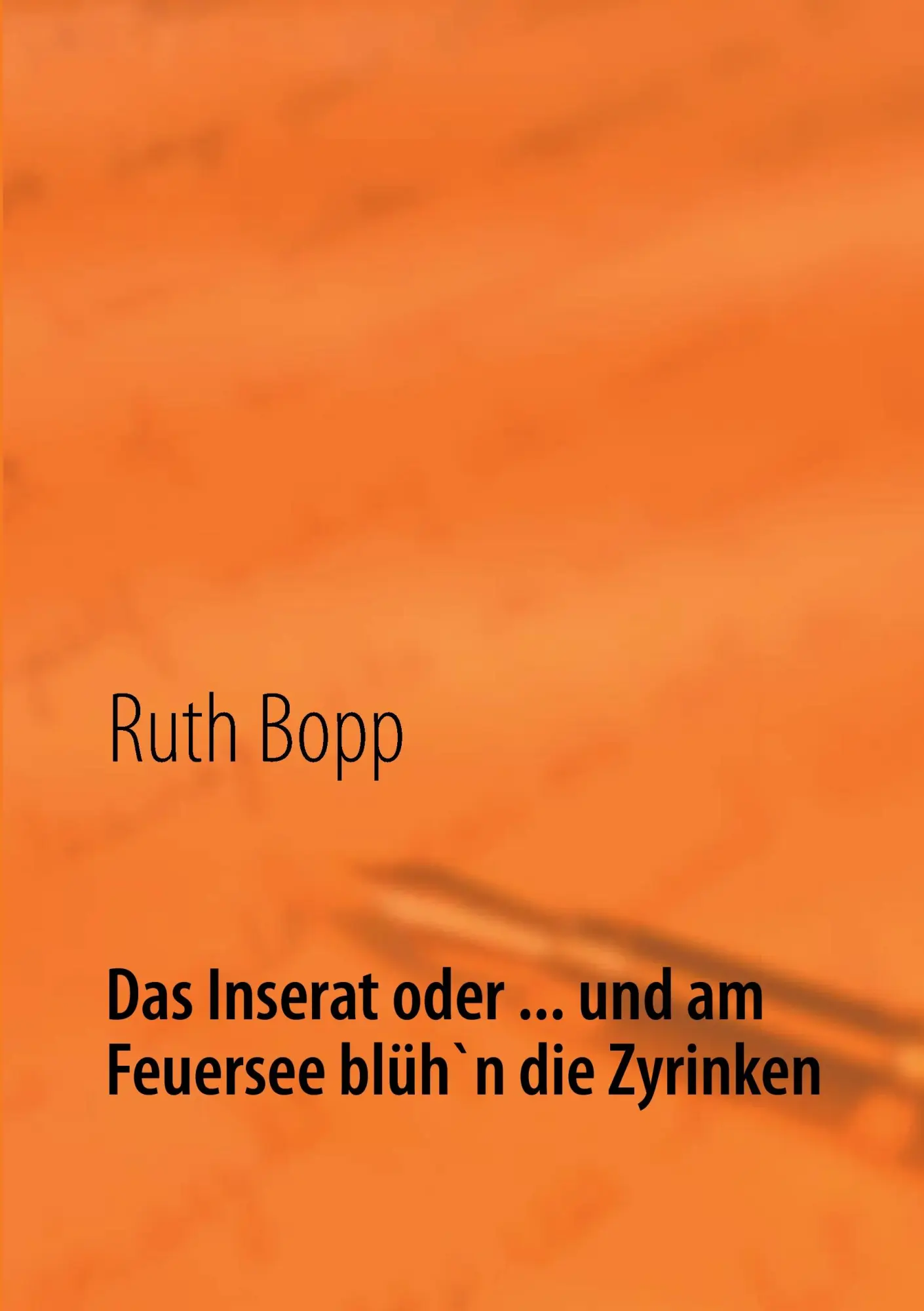Cover: 9783848252794 | Das Inserat oder ... und am Feuersee blüh'n die Zyrinken | Ruth Bopp