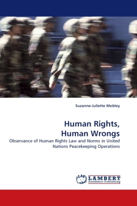 Human Rights, Human Wrongs | Observance of Human Rights Law and Norms in United Nations Peacekeeping Operations | Suzanne-Juliette Mobley | Taschenbuch | Englisch | LAP Lambert Academic Publishing - Mobley, Suzanne-Juliette