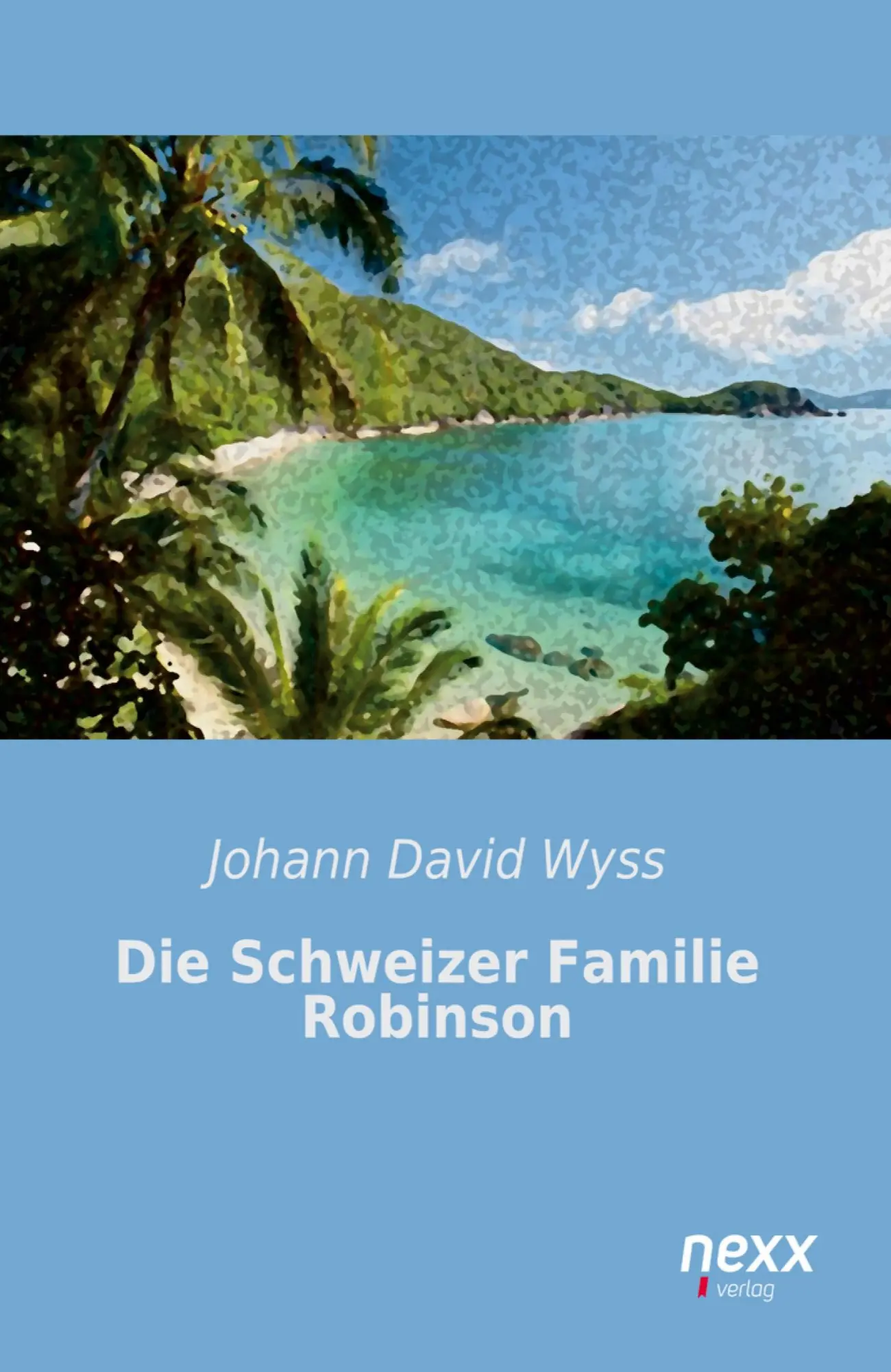 Cover: 9783958703094 | Die Schweizer Familie Robinson | Johann David Wyss | Taschenbuch