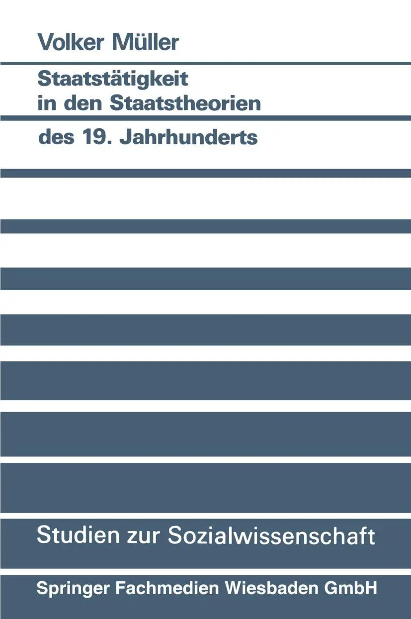 Staatstätigkeit in den Staatstheorien des 19. Jahrhunderts (Studien zur Sozialwissenschaft) (German Edition) (Studien zur Sozialwissenschaft (108), Band 108)